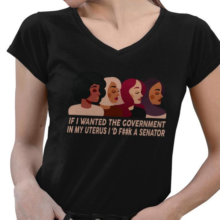 Pro Choice If I Wanted The Government In My Uterus Reproductive Rights Tshirt Women V-Neck T-Shirt