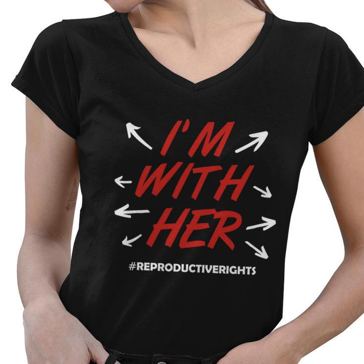 Pro Choice Im With Her Reproductive Rights Gift Women V-Neck T-Shirt