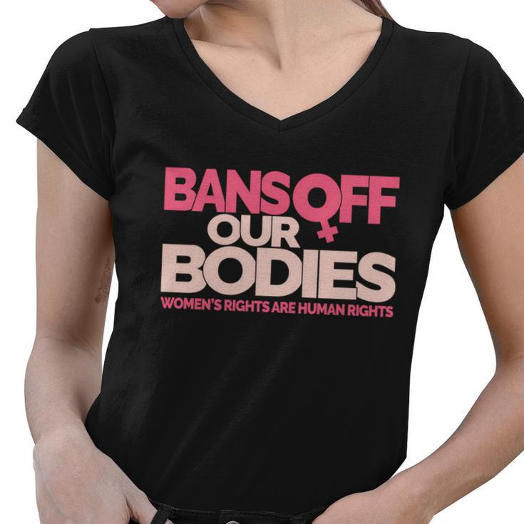 Pro Choice Pro Abortion Bans Off Our Bodies Womens Rights Tshirt Women V-Neck T-Shirt