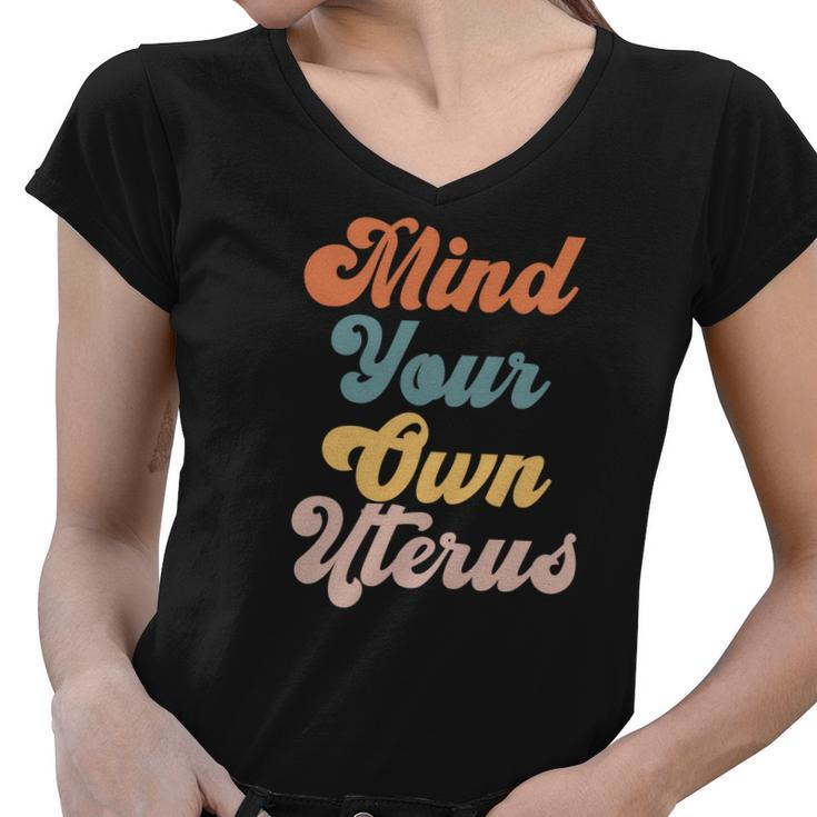 Pro Choice Womens Rights Mind Your Own Uterus Women V-Neck T-Shirt