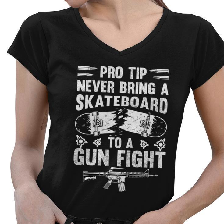 Pro Tip Never Bring A Skateboard To A Gunfight Funny Pro A Women V-Neck T-Shirt
