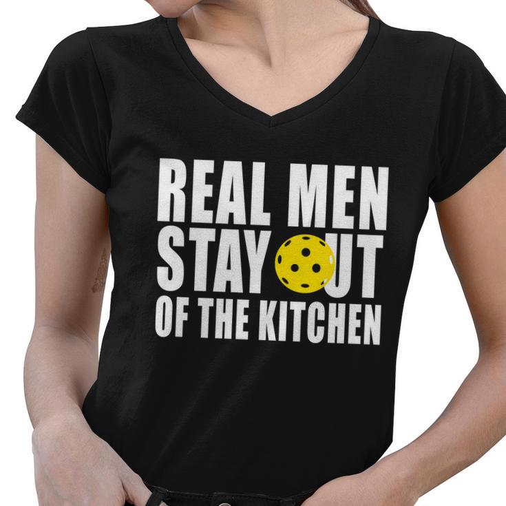 Real Men Stay Out Of The Kitchen Pickle Ball Tshirt Women V-Neck T-Shirt