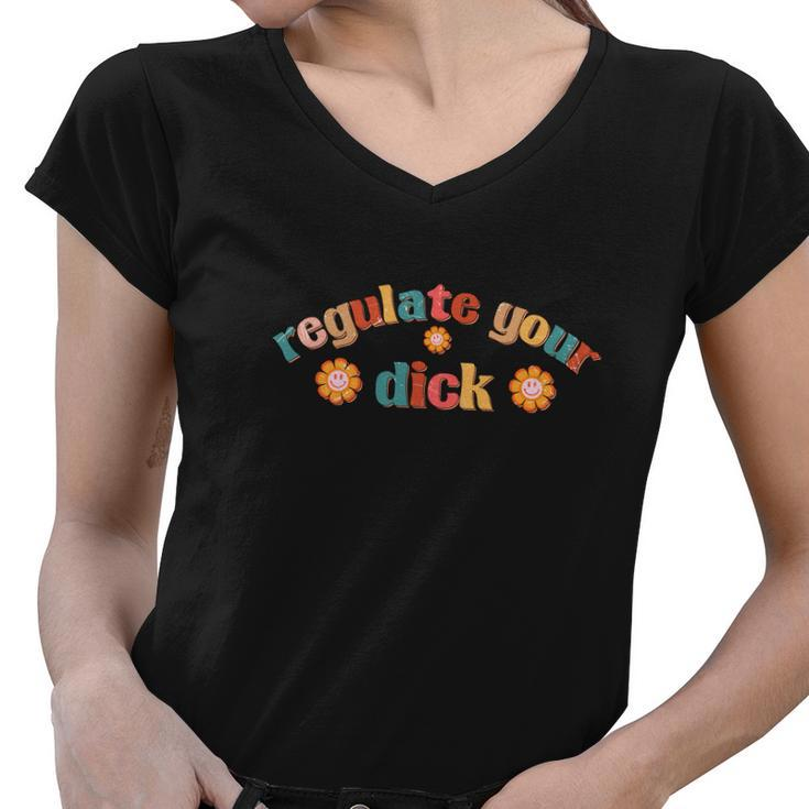 Regulate Your Dicks Pro Choice Rights Flowers Women V-Neck T-Shirt