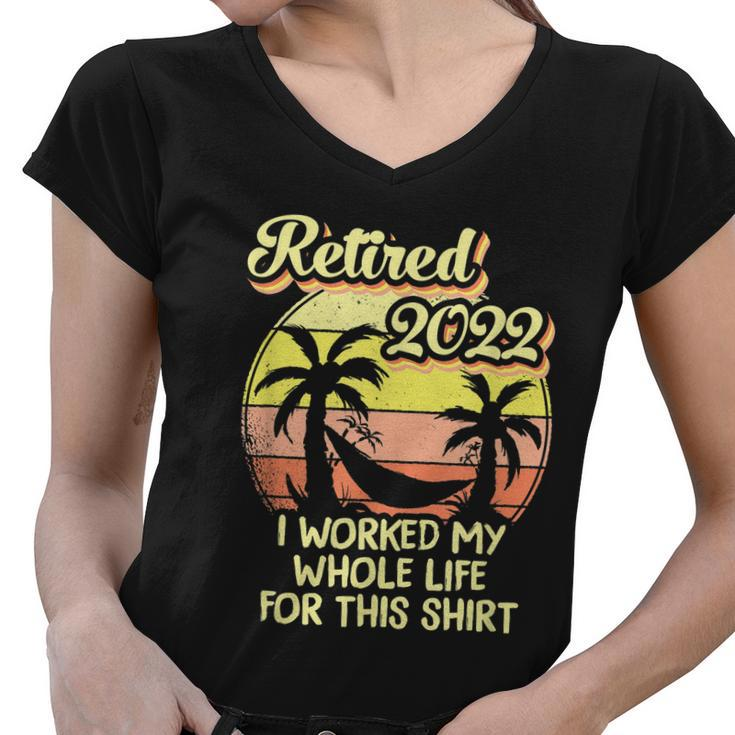 Retired 2022 I Worked My Whole Life Funny Retirement Women V-Neck T-Shirt