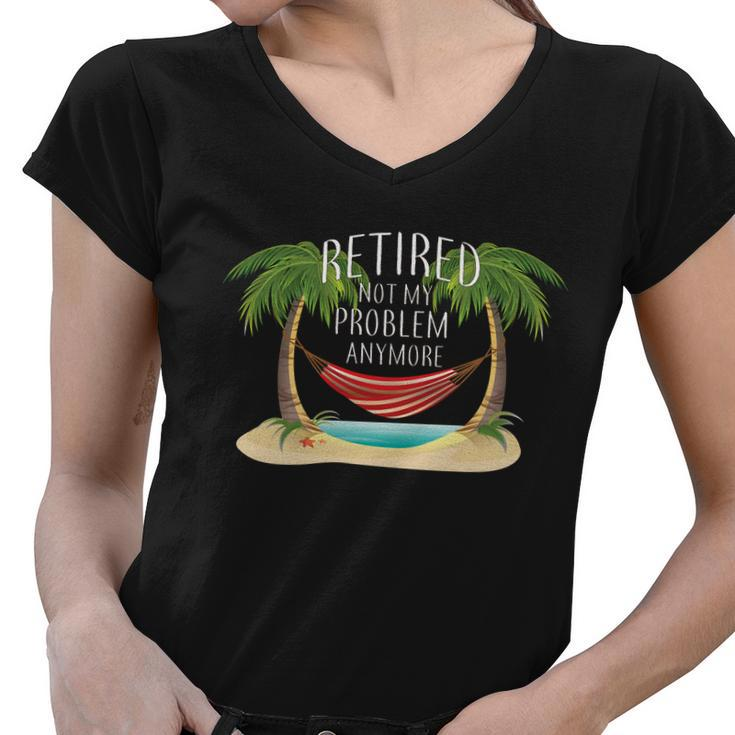 Retired Not My Problem Anymore Tshirt Women V-Neck T-Shirt