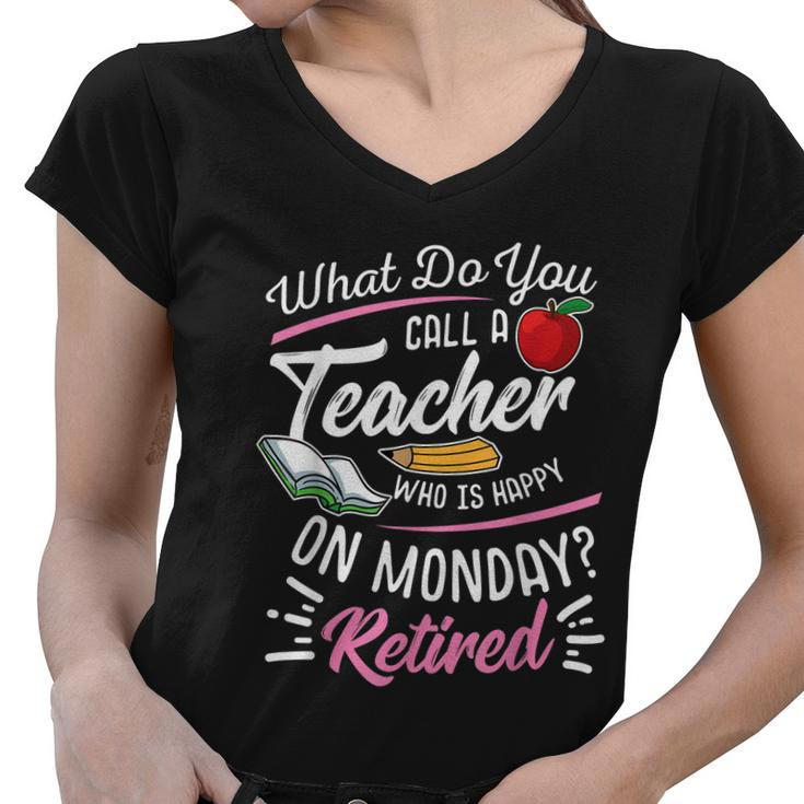 Retirement Teacher Retired Teacher Happy On Monday Tshirt Women V-Neck T-Shirt