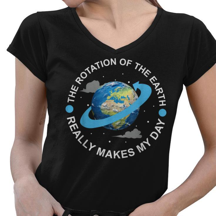 Rotation Of The Earth Makes My Day Funny Science  Women V-Neck T-Shirt