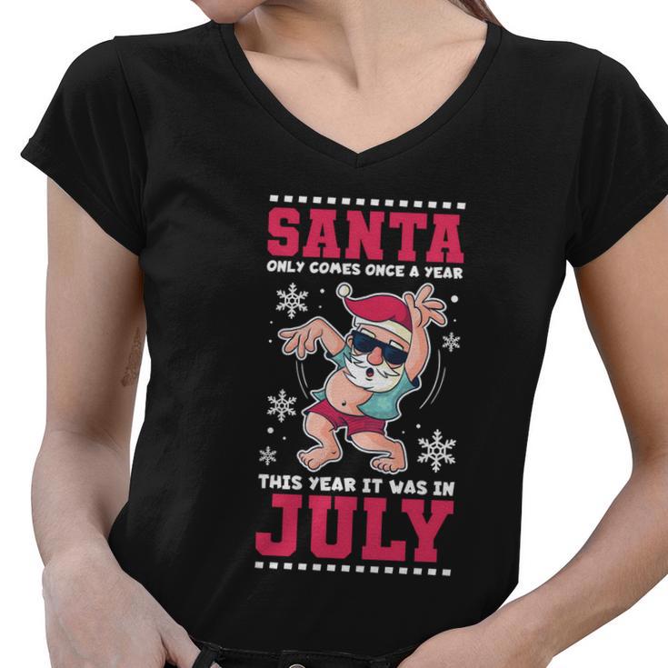 Santa Only Comes Once A Year Christmas In July Great Gift Women V-Neck T-Shirt