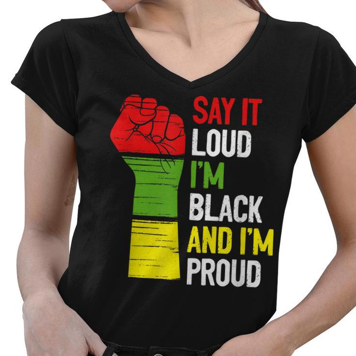 Say It Loud Im Black And Im Proud African American Pride Women V-Neck T-Shirt