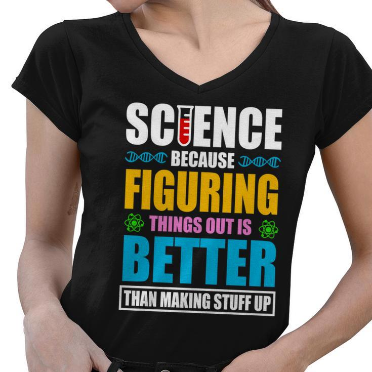 Science Because Figuring Things Out Is Better Funny Women V-Neck T-Shirt