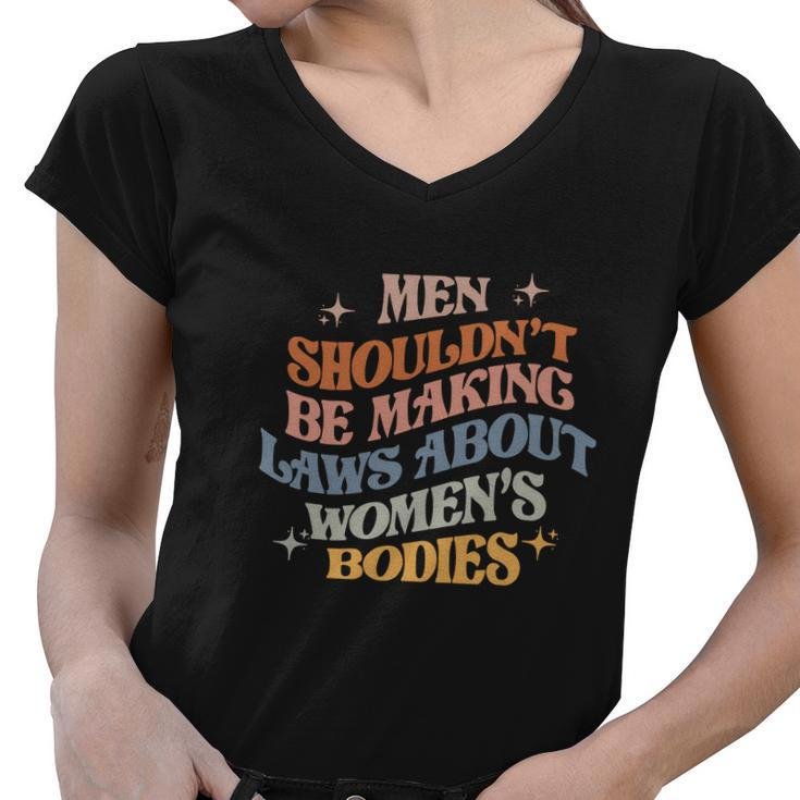 Shouldnt Be Making Laws About Bodies Feminist Women V-Neck T-Shirt