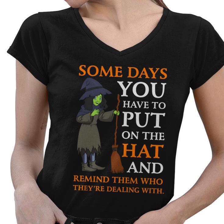 Some Days You Have To Put On The Hat And Remind Them Who Theyre Dealing With Women V-Neck T-Shirt