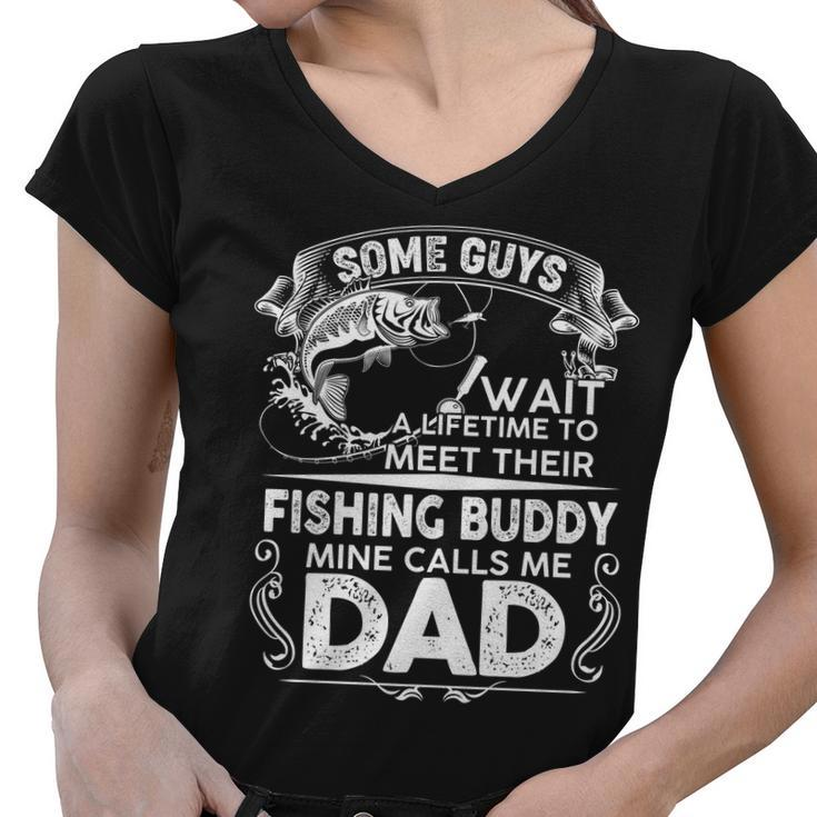 Some Guys Wait A Lifetime To Meet Their Fishing Buddy Mine Calls Me Dad Tshirt Women V-Neck T-Shirt