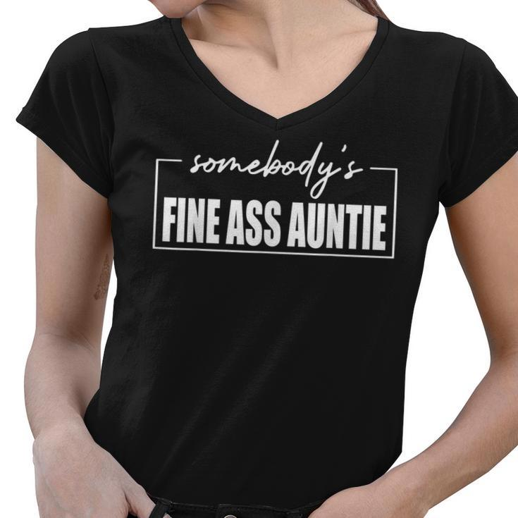 Somebodys Fine Ass Auntie Sarcastic Mama - Mothers Day  Women V-Neck T-Shirt