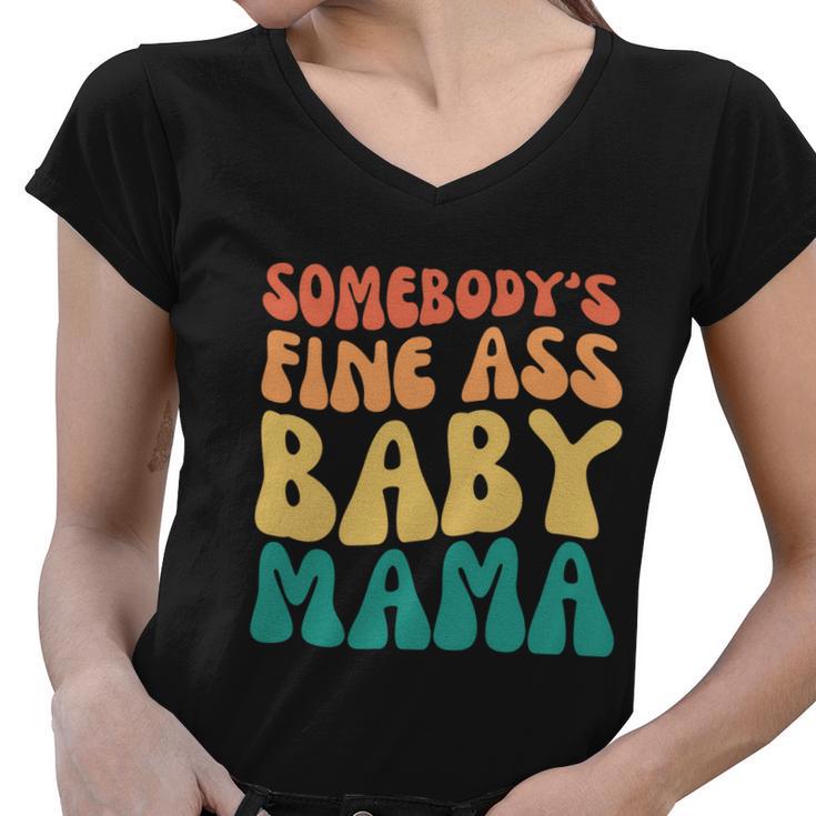 Somebodys Fine Ass Baby Mama Funny Mom Saying Cute Mom Women V-Neck T-Shirt