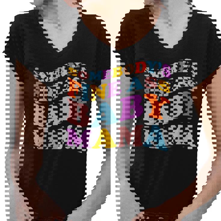 Somebodys Fine Ass Baby Mama Funny Mom Saying Cute Mom  Women V-Neck T-Shirt