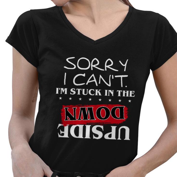 Sorry I Cant Im Stuck In The Upside Down Hell Fire Club Trending Stranger Women V-Neck T-Shirt