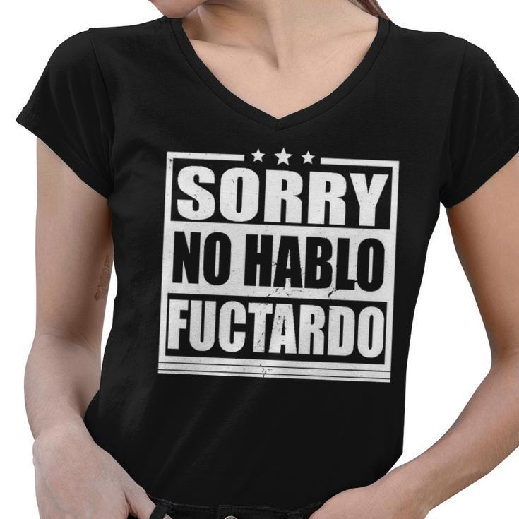 Sorry No Hablo Fuctardo Funny Women V-Neck T-Shirt