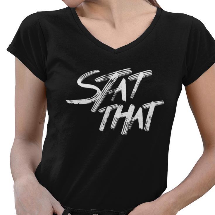 Stat That Women V-Neck T-Shirt