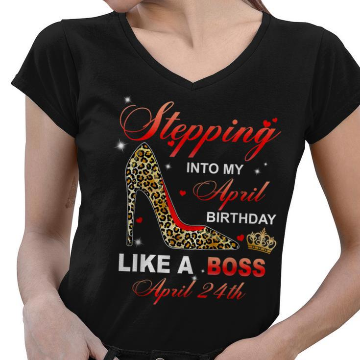 Stepping Into My April 24Th Birthday Like A Boss  Women V-Neck T-Shirt