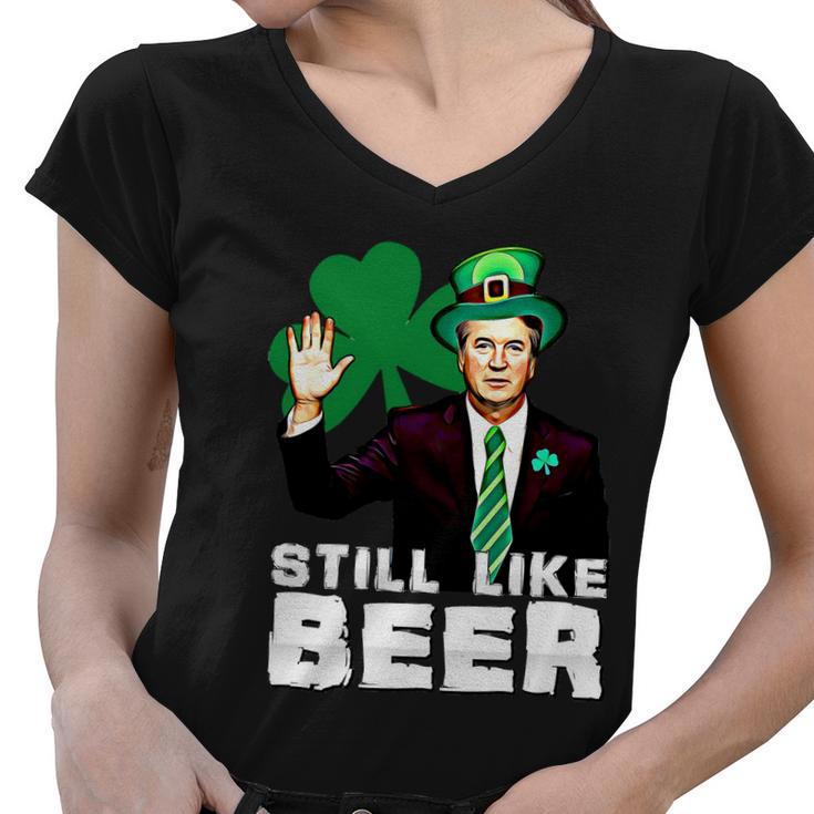 Still Like Beer St Patricks Day Kavanaugh Stpatricks Day Women V-Neck T-Shirt