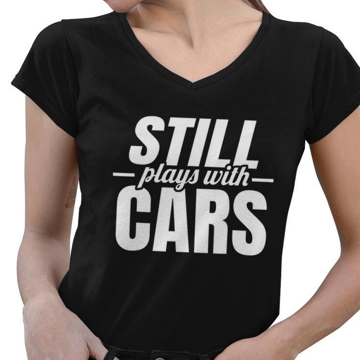 Still Plays With Cars |Car Guy Mechanic & Auto Racing | Women V-Neck T-Shirt