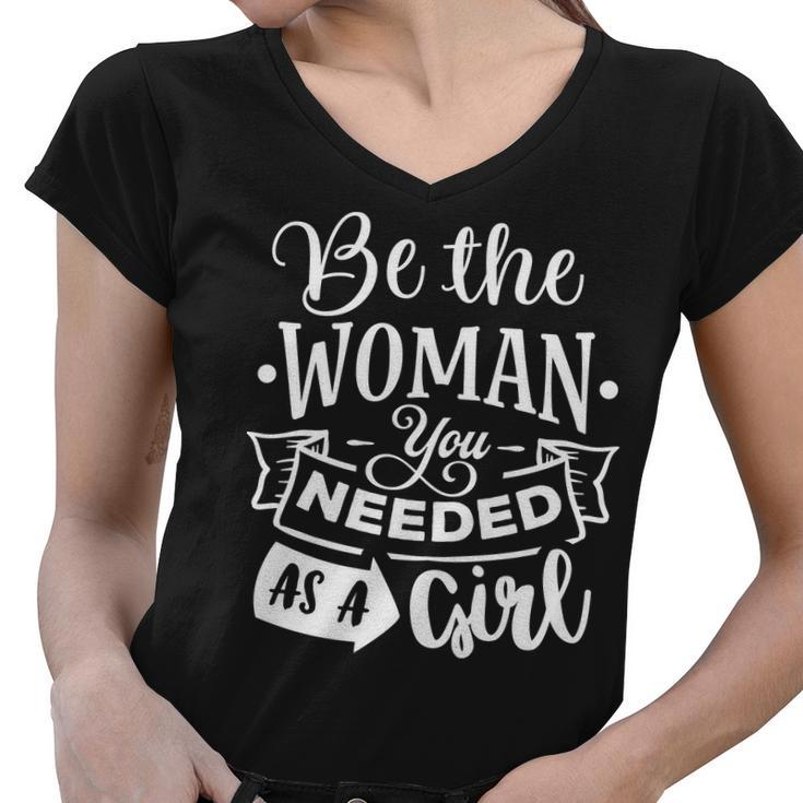 Strong Woman Be The Woman You Needed As A Girl V2 Women V-Neck T-Shirt