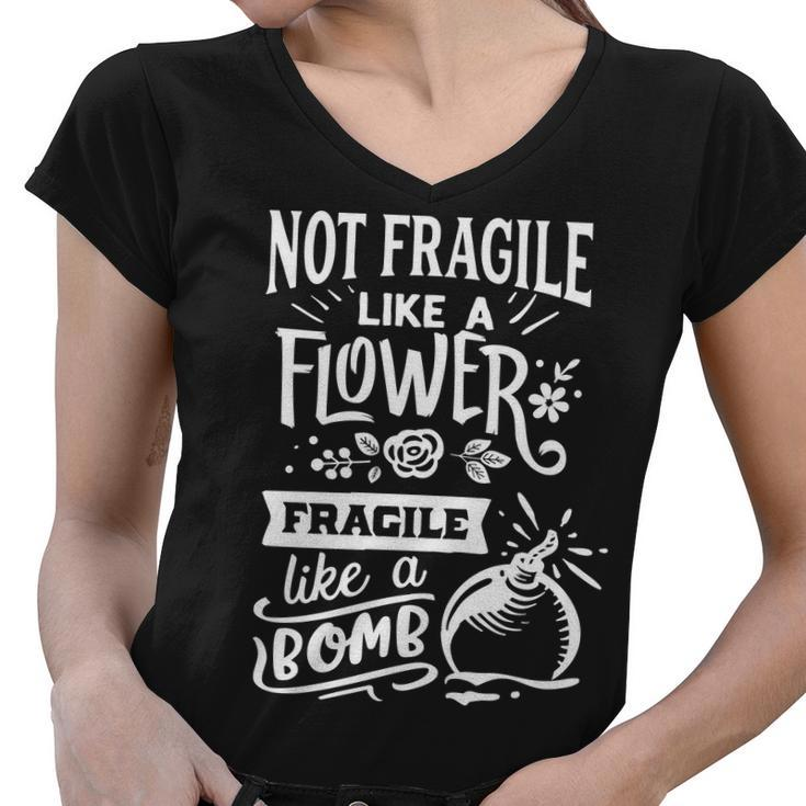 Strong Woman Not Fragile Like A Flower Fragile Like A Bomb V2 Women V-Neck T-Shirt