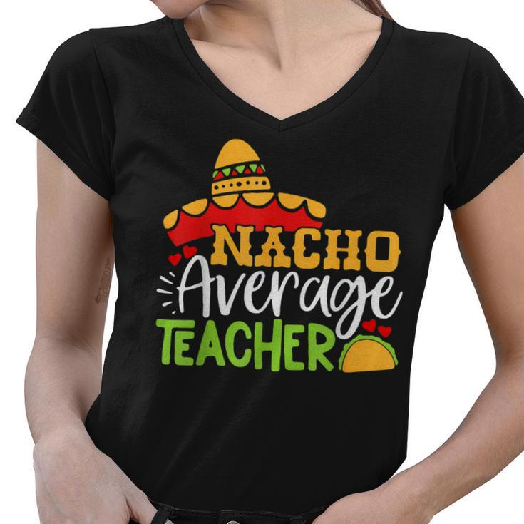 Teacher Cinco De Mayo Nacho Average Teacher Sombrero Gift Women V-Neck T-Shirt