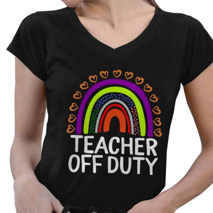 Teacher Off Duty Happy Last Day Of School Teacher Summer Meaningful Gift Women V-Neck T-Shirt