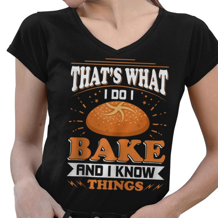 Thats What I Do I Bake And Know Things Funny Baker Gift  Women V-Neck T-Shirt