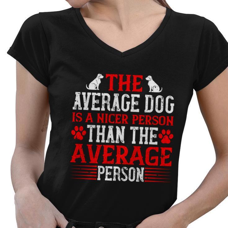 The Average Dog Is A Nicer Person Than The Average Person Women V-Neck T-Shirt