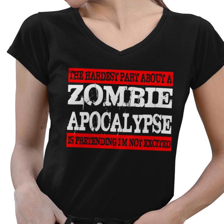 The Hardest Part About The Zombie Apocalypse Is Pretending Im Not Excited Tshirt Women V-Neck T-Shirt