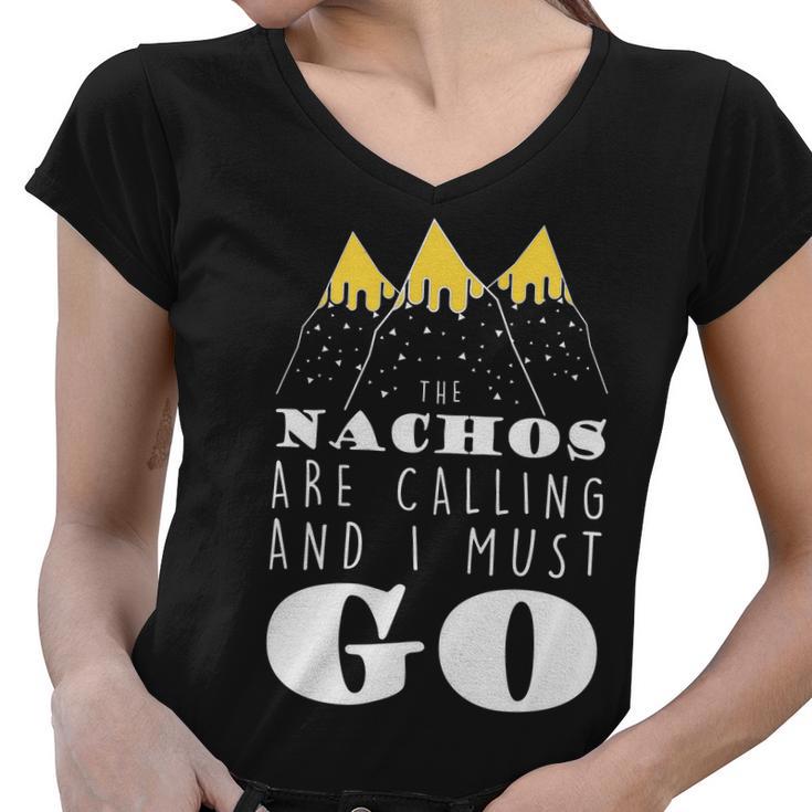 The Nachos Are Calling And I Must Go Women V-Neck T-Shirt