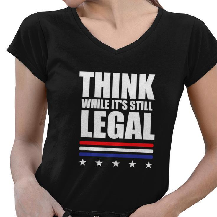 Think While It Is Still Legal Trending Design Tshirt Women V-Neck T-Shirt