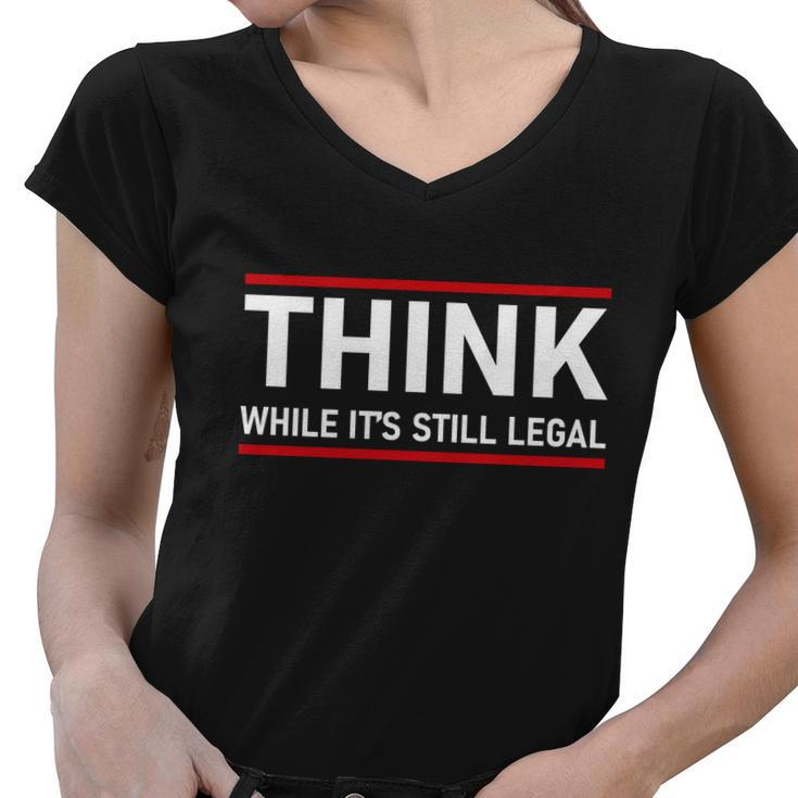 Think While Its Still Legal Political Statement Tshirt Women V-Neck T-Shirt