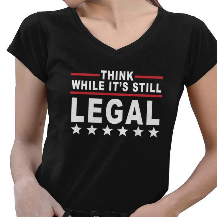 Think While Its Still Legal Tshirt Women V-Neck T-Shirt
