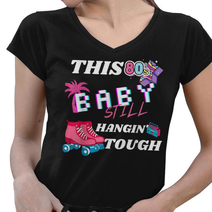 This 80S Baby Still Hangin Tough | Cute Retro Eighties  Women V-Neck T-Shirt