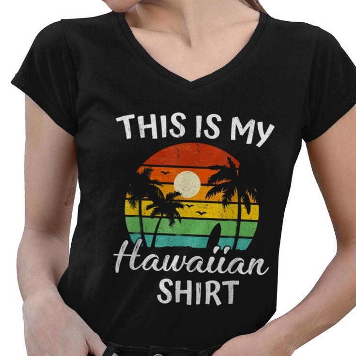 This Is My Hawaiian Shirt Aloha Hawaii For Mens Women Boys Women V-Neck T-Shirt