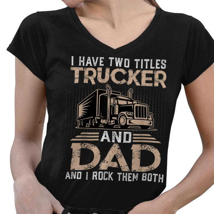 Trucker Trucker And Dad Quote Semi Truck Driver Mechanic Funny_ V3 Women V-Neck T-Shirt