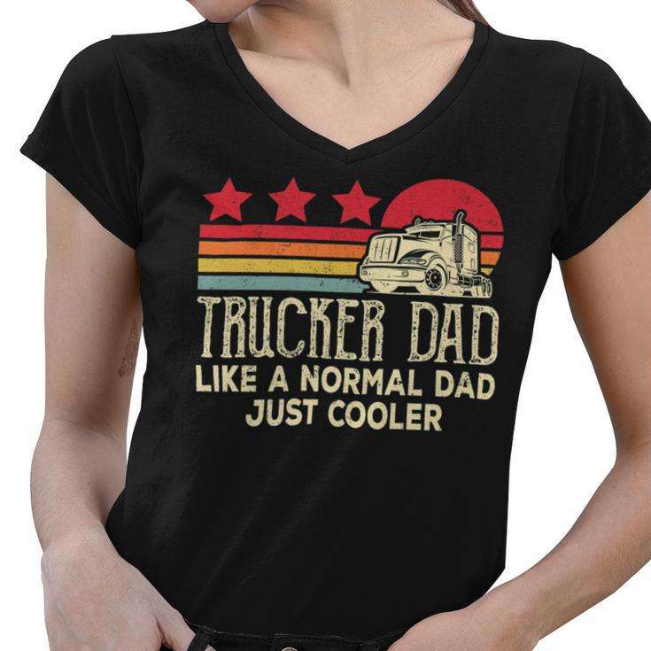 Trucker Trucker Dad Like A Normal Dad Just Cooler Fathers Day Women V-Neck T-Shirt