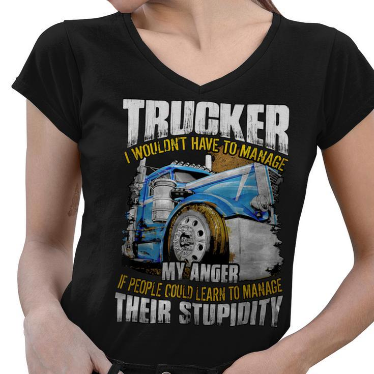 Trucker Trucker I Wouldnt Have To Manage My Anger Women V-Neck T-Shirt