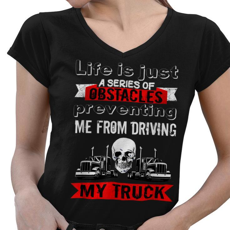 Trucker Trucker Lifes A Series Of Obstacles Truck Driver Trucking Women V-Neck T-Shirt