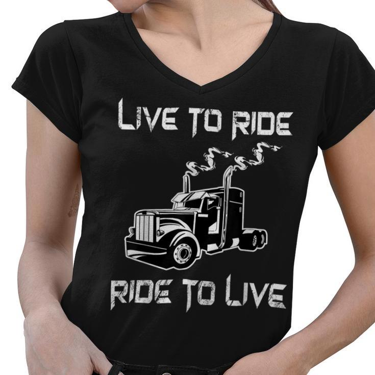 Trucker Trucker Live To Ride Ride To Live Truck Driver Trucking Women V-Neck T-Shirt