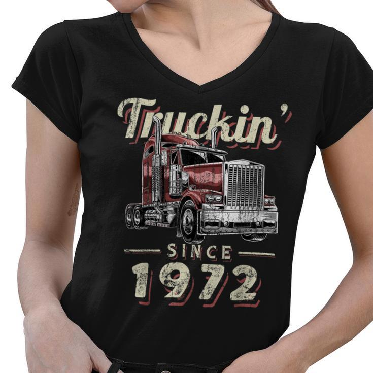Trucker Truckin Since 1972 Trucker Big Rig Driver 50Th Birthday Women V-Neck T-Shirt