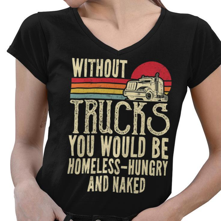 Trucker Without Trucks You Would Be Homeless Vintage Trucker Dad Women V-Neck T-Shirt
