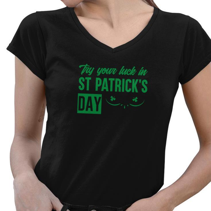 Try Your Luck In St Patricks Day Women V-Neck T-Shirt