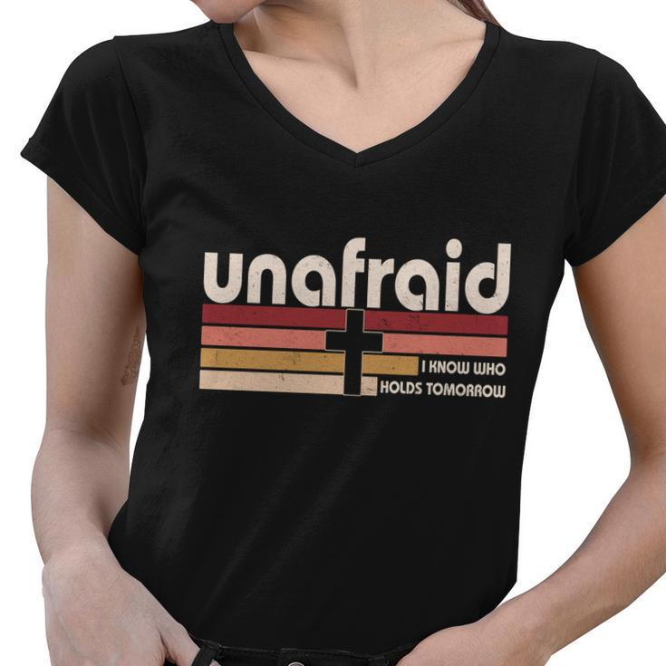 Unafraid I Know Who Holds Tomorrow Christian Faith Women V-Neck T-Shirt