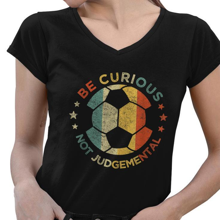 Vintage Be Curious Not Judgemental Retro Gift Soccer Ball Player Gift Women V-Neck T-Shirt