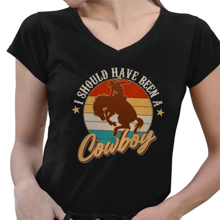 Vintage Funny I Should Have Been A Cowboy Women V-Neck T-Shirt